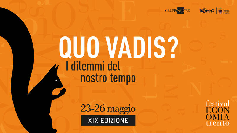 Festival dell'Economia - Trento XIX EDIZIONE | 23-26 MAGGIO 2024 “QUO VADIS? I DILEMMI DEL NOSTRO TEMPO”